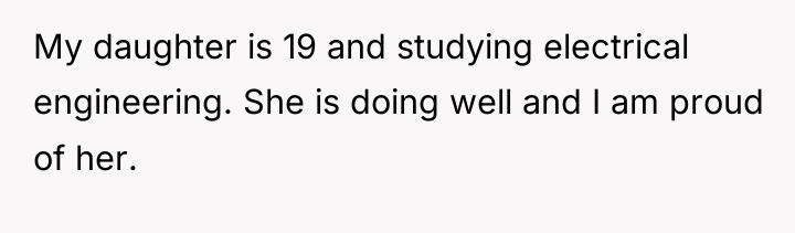 My daughter is 19 and studying electrical engineering. She is...