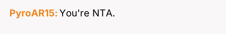 PyroAR15 You're NTA.