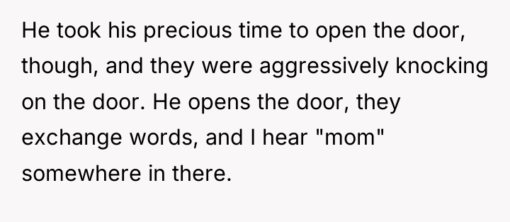 He took his precious time to open the door, though,...