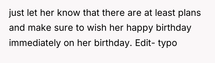 just let her know that there are at least plans...