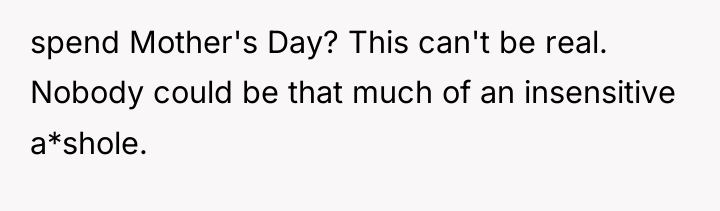 spend Mother's Day? This can't be real. Nobody could be...