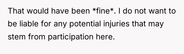 That would have been *fine*. I do not want to...