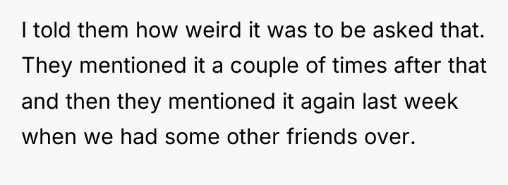 I told them how weird it was to be asked...
