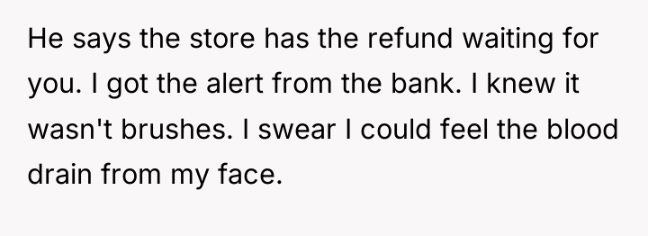 He says the store has the refund waiting for you....