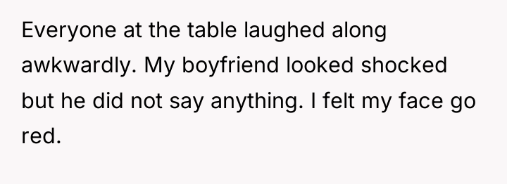 Everyone at the table laughed along awkwardly. My boyfriend looked...