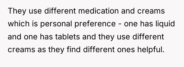They use different medication and creams which is personal preference...