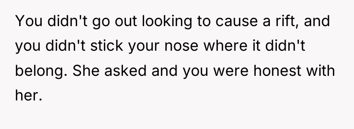 You didn't go out looking to cause a rift, and...