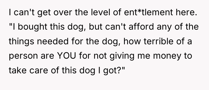 I can't get over the level of ent*tlement here. "I...
