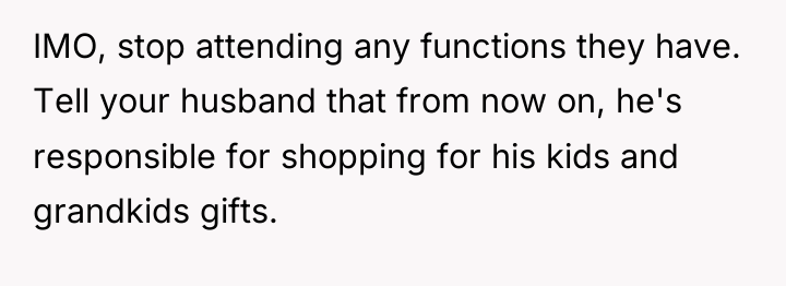 IMO, stop attending any functions they have. Tell your husband...