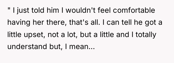 " I just told him I wouldn't feel comfortable having...