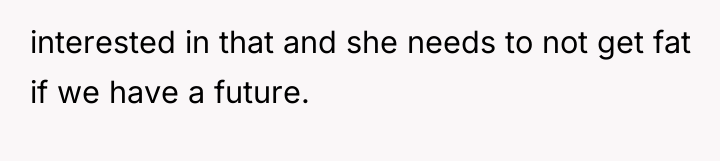 interested in that and she needs to not get fat...