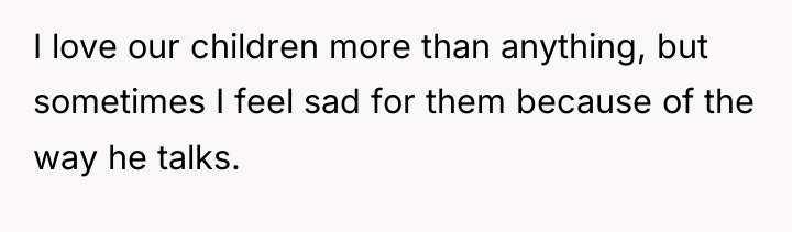 I love our children more than anything, but sometimes I...