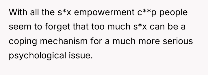 With all the s*x empowerment c**p people seem to forget...