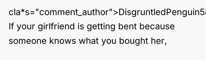 cla*s="comment_author">DisgruntledPenguin58: If your girlfriend is getting bent because someone knows...