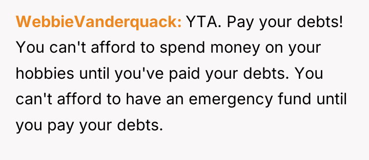 WebbieVanderquack YTA. Pay your debts! You can't afford to spend...