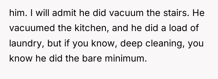 him. I will admit he did vacuum the stairs. He...