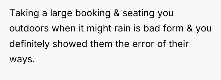 Taking a large booking & seating you outdoors when it...