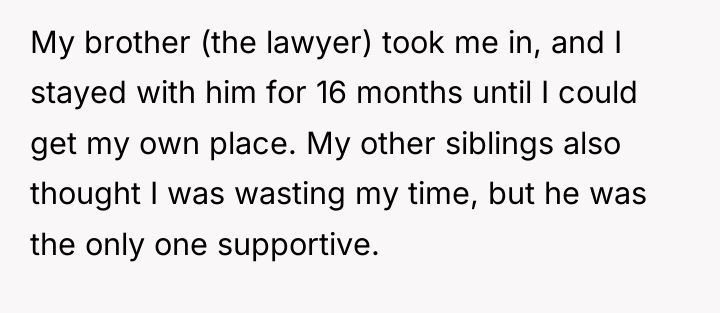 My brother (the lawyer) took me in, and I stayed...
