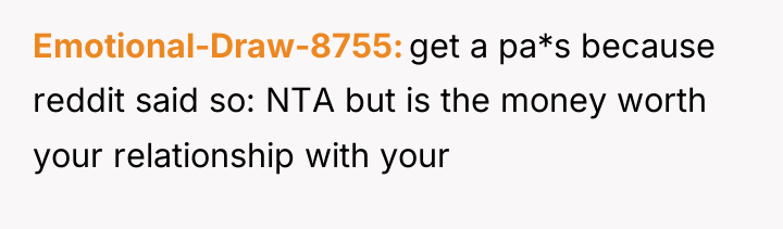 Emotional-Draw-8755 get a pa*s because reddit said so: NTA but...
