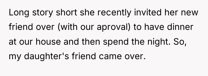 Long story short she recently invited her new friend over...