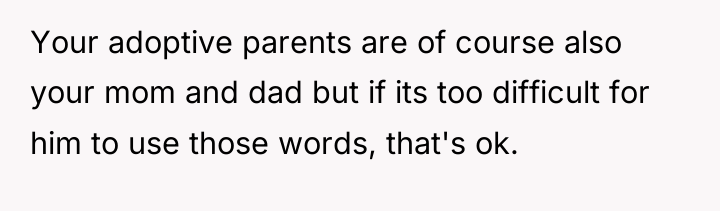 Your adoptive parents are of course also your mom and...