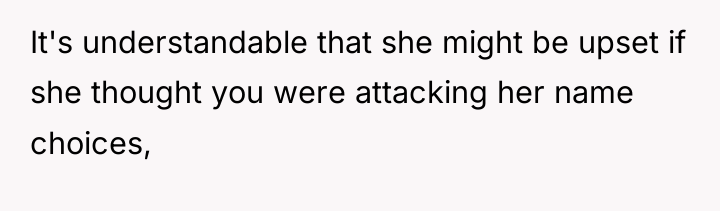 It's understandable that she might be upset if she thought...
