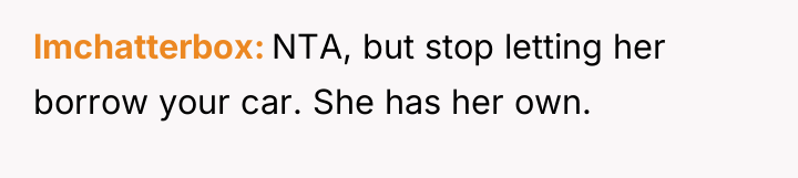 lmchatterbox NTA, but stop letting her borrow your car. She...