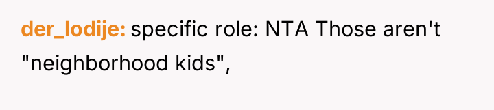 der_lodije specific role: NTA Those aren't "neighborhood kids",