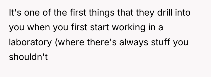 It's one of the first things that they drill into...