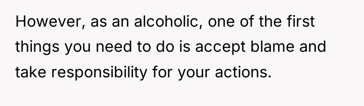 However, as an alcoholic, one of the first things you...