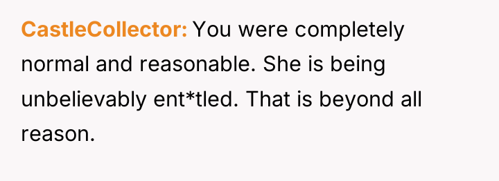 CastleCollector You were completely normal and reasonable. She is being...