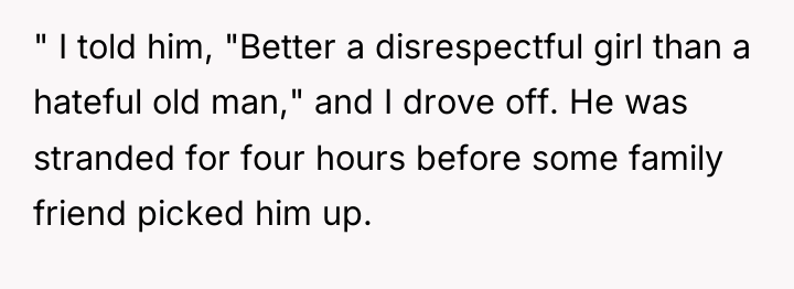 " I told him, "Better a disrespectful girl than a...
