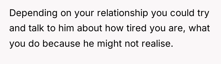 Depending on your relationship you could try and talk to...
