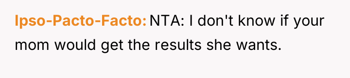 Ipso-Pacto-Facto NTA: I don't know if your mom would get...