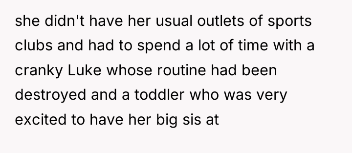 she didn't have her usual outlets of sports clubs and...