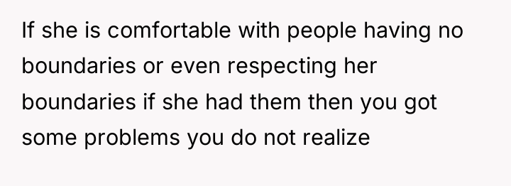 If she is comfortable with people having no boundaries or...