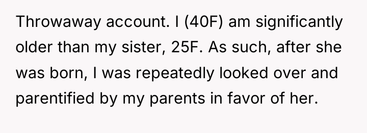 Throwaway account. I (40F) am significantly older than my sister,...