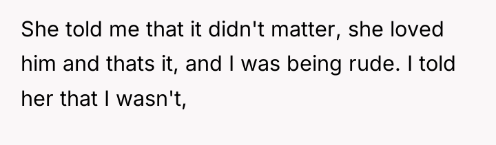 She told me that it didn't matter, she loved him...
