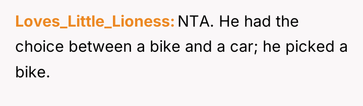 Loves_Little_Lioness NTA. He had the choice between a bike and...