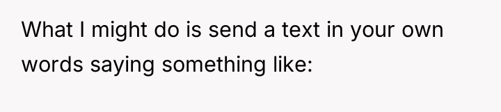 What I might do is send a text in your...