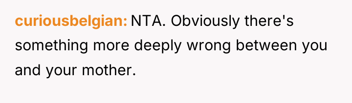 curiousbelgian NTA. Obviously there's something more deeply wrong between you...
