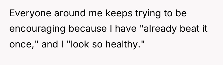 Everyone around me keeps trying to be encouraging because I...