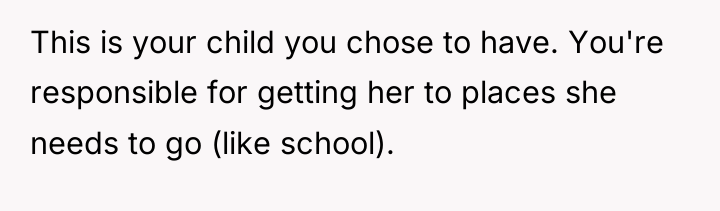 This is your child you chose to have. You're responsible...