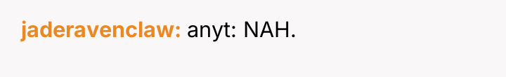 jaderavenclaw anyt: NAH.