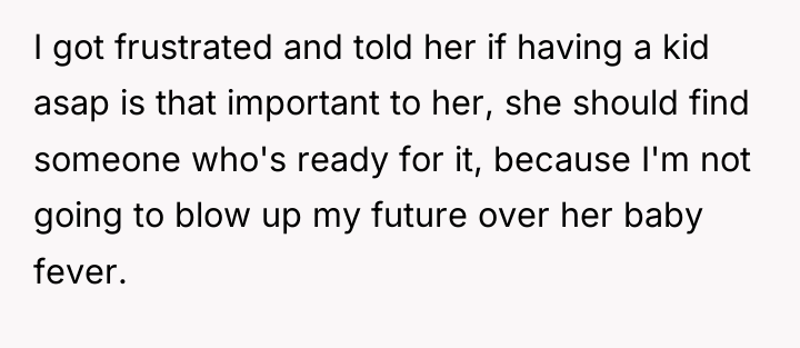 I got frustrated and told her if having a kid...