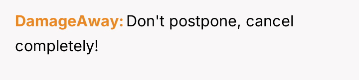 DamageAway Don't postpone, cancel completely!