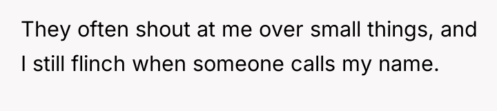 They often shout at me over small things, and I...