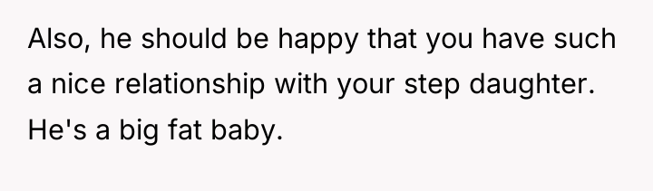 Also, he should be happy that you have such a...