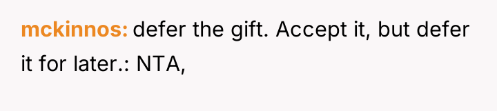 mckinnos defer the gift. Accept it, but defer it for...