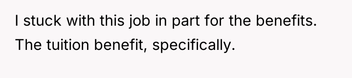 I stuck with this job in part for the benefits....